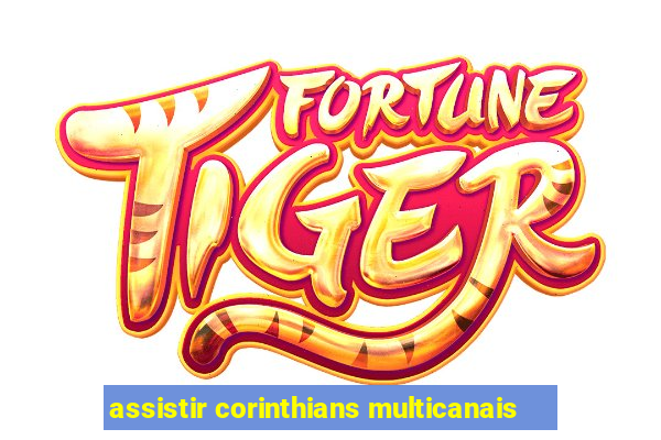 assistir corinthians multicanais